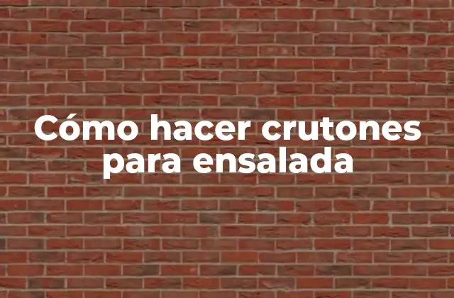 Cómo Hacer Crutones para Ensalada