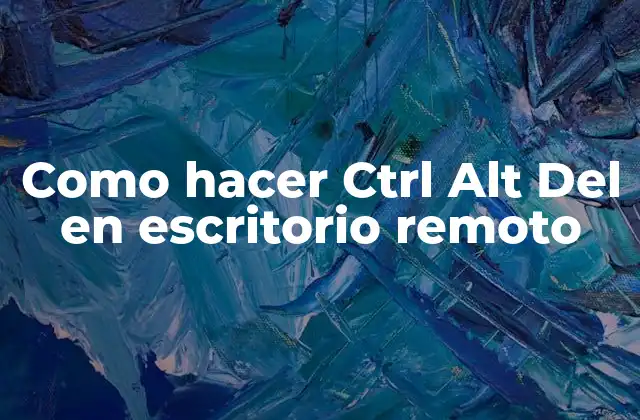 Como Hacer Ctrl Alt Del en Escritorio Remoto