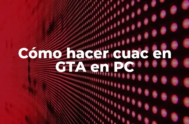 ¿Qué es hacer cuac en GTA en PC?