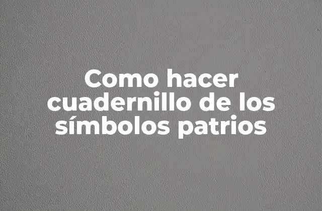 Como Hacer Cuadernillo de los Símbolos Patrios