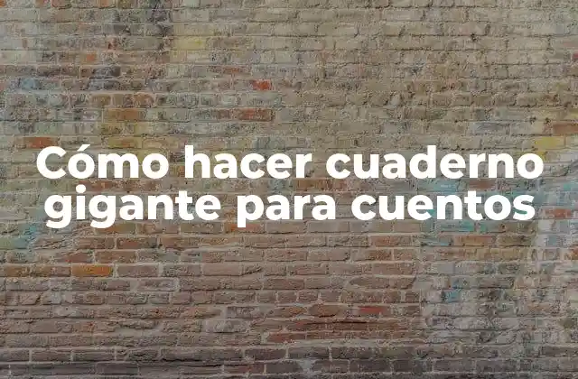 Cómo Hacer Cuaderno Gigante para Cuentos