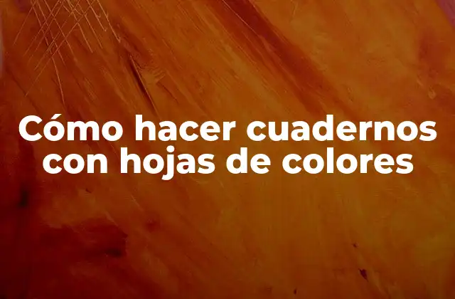Cómo Hacer Cuadernos con Hojas de Colores