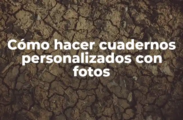 Cómo Hacer Cuadernos Personalizados con Fotos