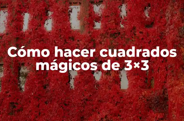Cómo Hacer Cuadrados Mágicos de 3×3