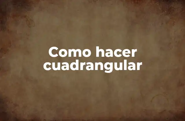 Como Hacer Cuadrangular 2 ¿Qué es hacer cuadrangular?