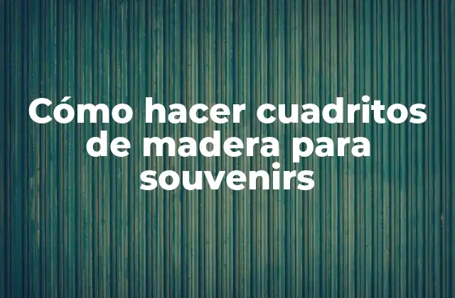 Cómo Hacer Cuadritos de Madera para Souvenirs