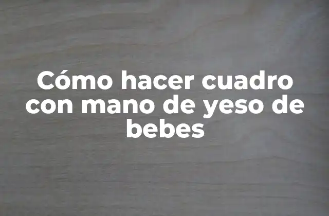 Cómo Hacer Cuadro con Mano de Yeso de Bebes