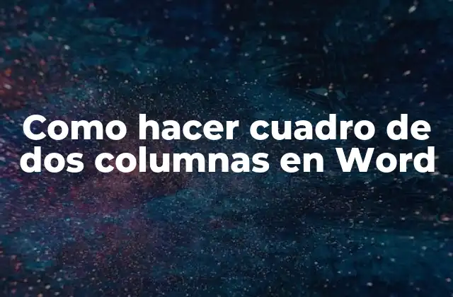 Como Hacer Cuadro de Dos Columnas en Word