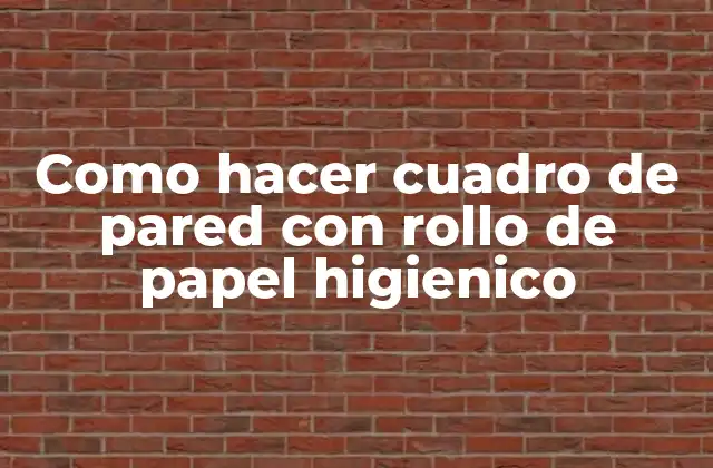 Como Hacer Cuadro de Pared con Rollo de Papel Higienico