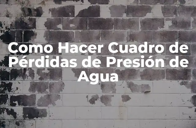 Como Hacer Cuadro de Pérdidas de Presión de Agua