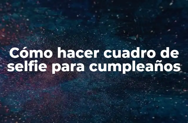 Cómo hacer cuadro de selfie para cumpleaños