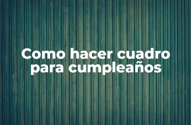 Como Hacer Cuadro para Cumpleaños