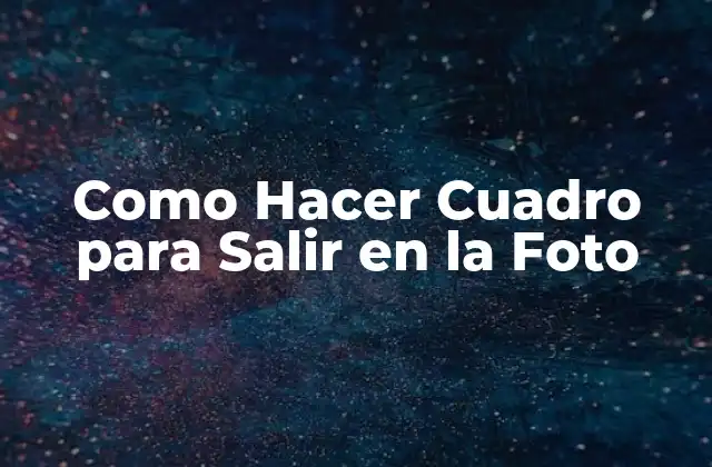 Como Hacer Cuadro para Salir en la Foto