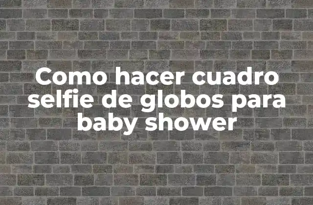 Cuadro selfie de globos para baby shower