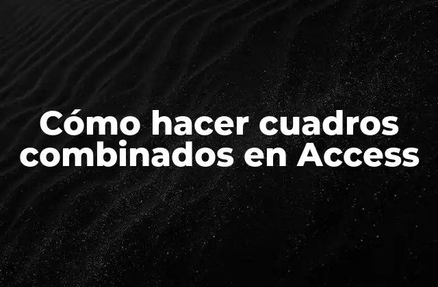 Cómo Hacer Cuadros Combinados en Access