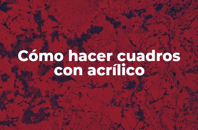 Cómo Hacer Cuadros con Acrílico