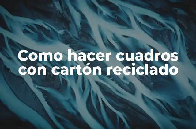 Como Hacer Cuadros con Cartón Reciclado