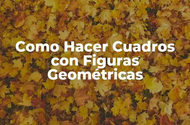 Cuadros con figuras geométricas: Qué son y cómo se utilizan