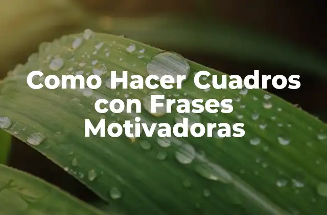 Como Hacer Cuadros con Frases Motivadoras