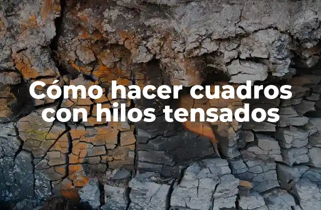 Cómo Hacer Cuadros con Hilos Tensados