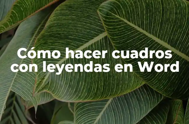 Cómo Hacer Cuadros con Leyendas en Word