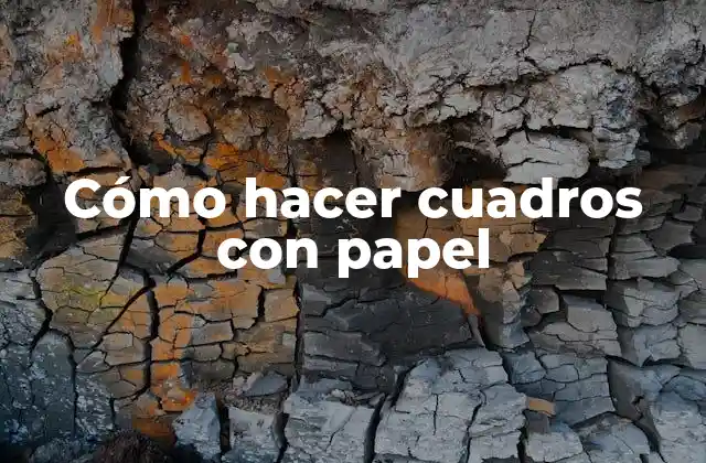 Cómo Hacer Cuadros con Papel 2 ¿Qué son los cuadros con papel?