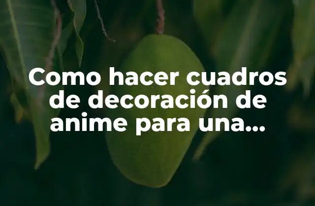 Como Hacer Cuadros de Decoración de Anime para una Habitación