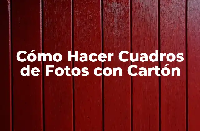 Cómo Hacer Cuadros de Fotos con Cartón
