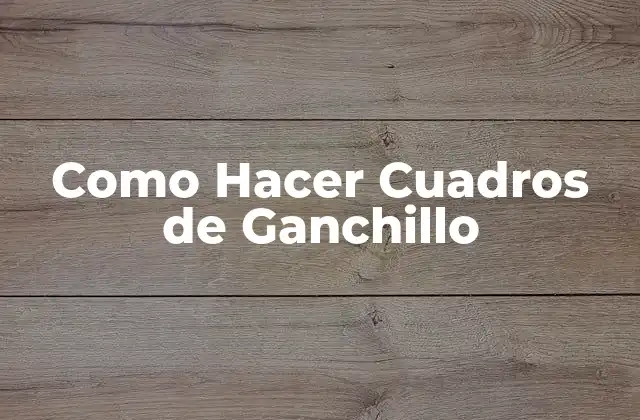 Como Hacer Cuadros de Ganchillo