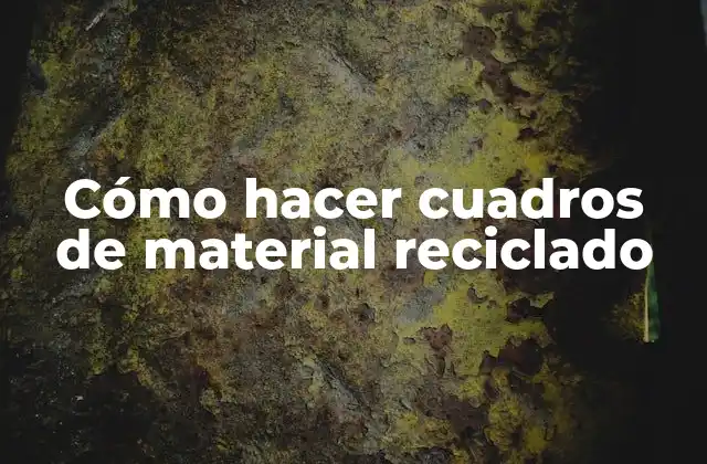 Cómo Hacer Cuadros de Material Reciclado