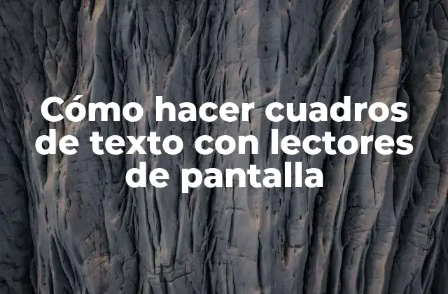 Cómo Hacer Cuadros de Texto con Lectores de Pantalla