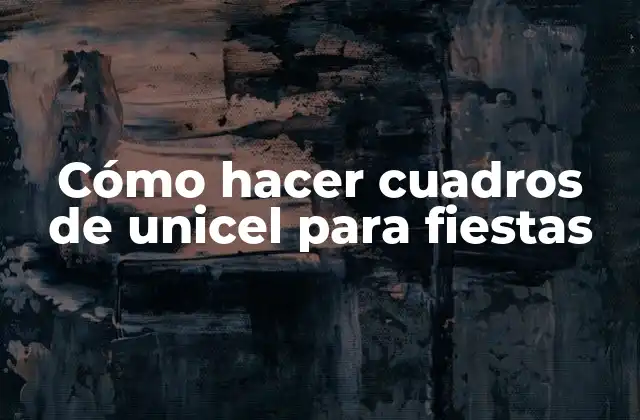 Cómo Hacer Cuadros de Unicel para Fiestas