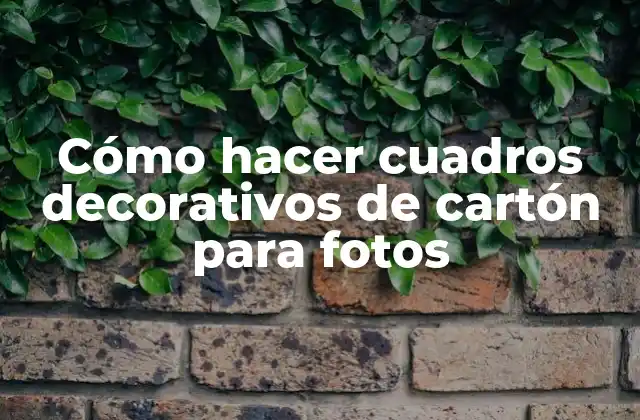 Cómo Hacer Cuadros Decorativos de Cartón para Fotos