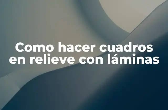 Como Hacer Cuadros en Relieve con Láminas