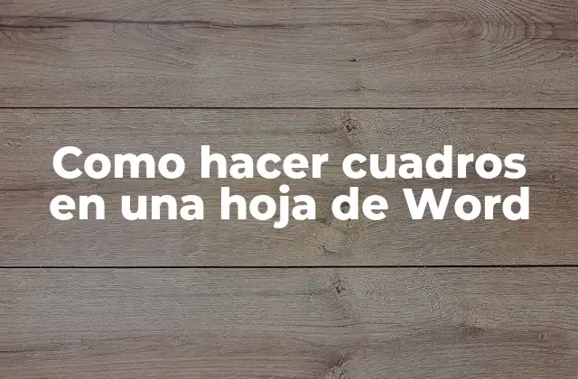 Como Hacer Cuadros en una Hoja de Word