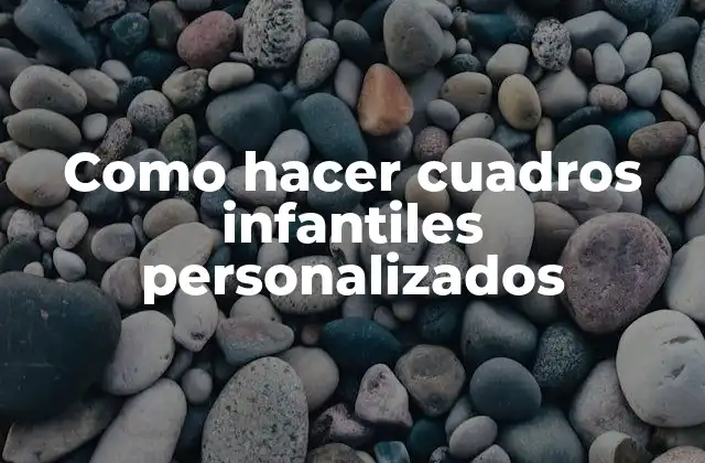 Como Hacer Cuadros Infantiles Personalizados