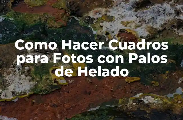 Como Hacer Cuadros para Fotos con Palos de Helado