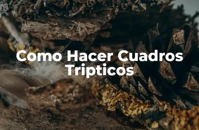 Como Hacer Cuadros Tripticos 2 ¿Qué es un Cuadro Triptico y para Qué Sirve?