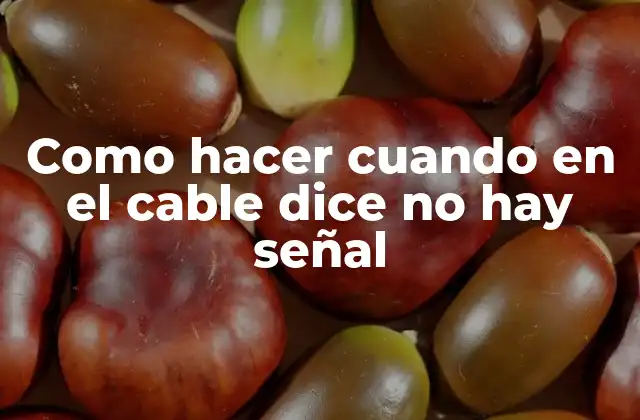Como Hacer Cuando en el Cable Dice No Hay Señal