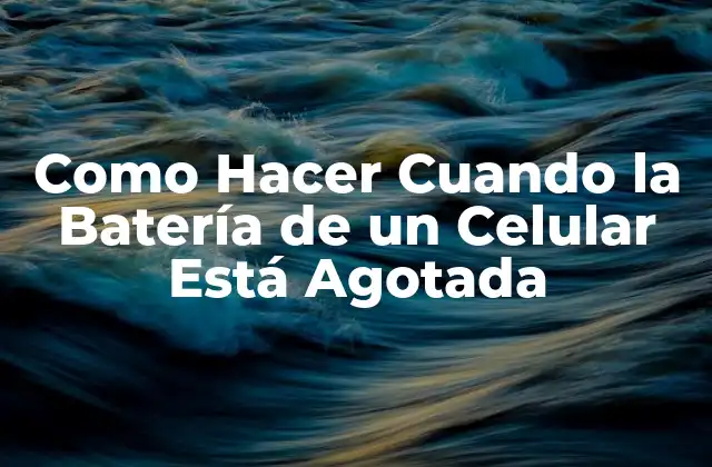 Como Hacer Cuando la Batería de un Celular Está Agotada