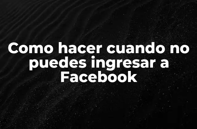 Como Hacer Cuando No Puedes Ingresar a Facebook