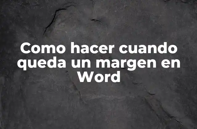 Como Hacer Cuando Queda un Margen en Word