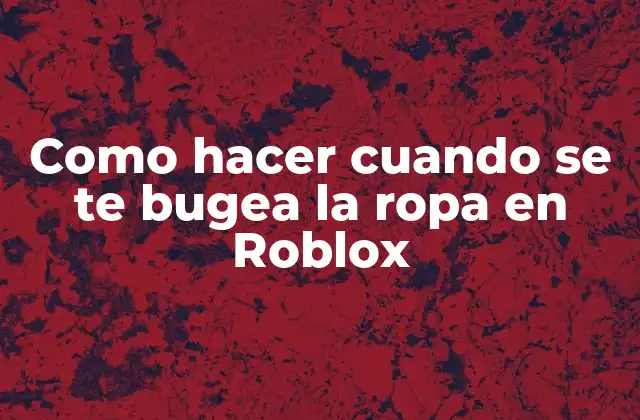 Como Hacer Cuando Se Te Bugea la Ropa en Roblox
