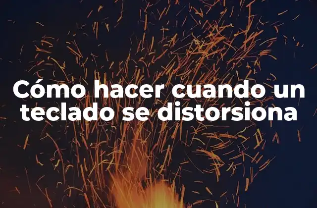 Cómo Hacer Cuando un Teclado Se Distorsiona