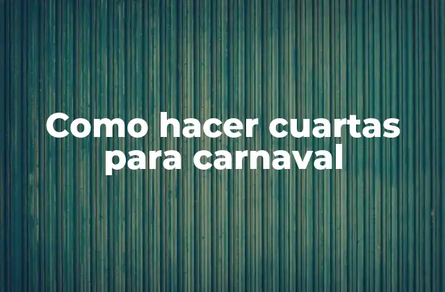 Como Hacer Cuartas para Carnaval