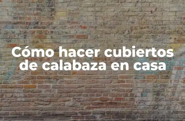 Cómo Hacer Cubiertos de Calabaza en Casa