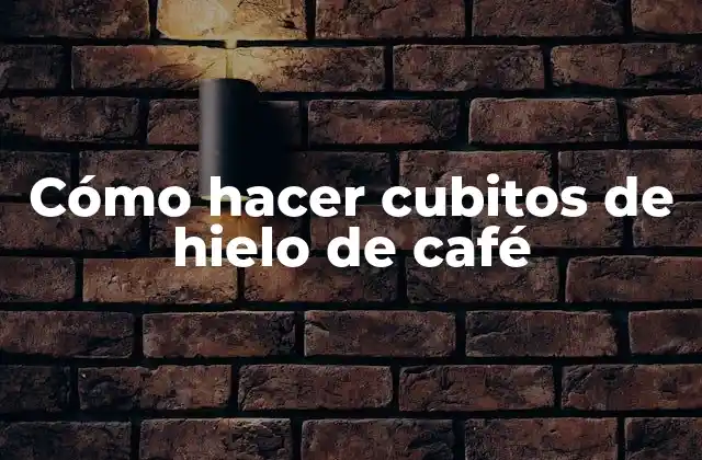 ¿Qué son los cubitos de hielo de café y para qué sirven?