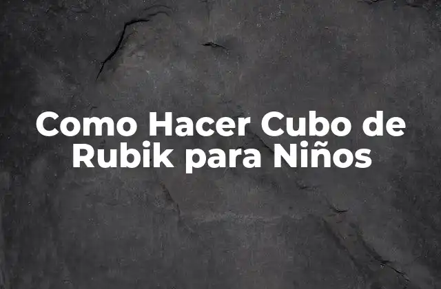 Como Hacer Cubo de Rubik para Niños