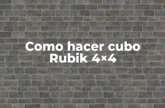 Como Hacer Cubo Rubik 4×4