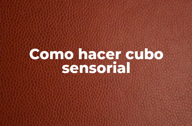 Como Hacer Cubo Sensorial